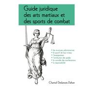 Le guide juridique des arts martiaux et des sports de combat - Chantal Deslances-Dahan - Budo Eds - broché - Guide
