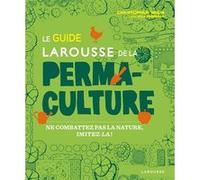 Le guide Larousse de la permaculture Christopher Shein (Auteur), Julie Thompson (Auteur)
