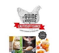 Le guide Larousse de l'autosuffisance: Vivre pleinement de presque rien