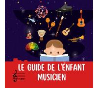 LE GUIDE L'ENFANT MUSICIEN: Découvre les instruments de musique : un premier pas (guide débutant)