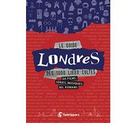 Le guide Londres des 1 000 lieux cultes de films, séries, musiques, bd, romans