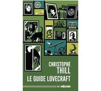 Le Guide Lovecraft Christophe Thill (Auteur), Howard Phillips Lovecraft (Auteur)