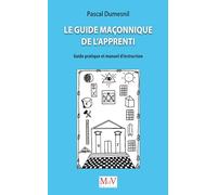 Le Guide Maçonnique De L'apprenti - Guide Pratique Et Manuel D'instruction