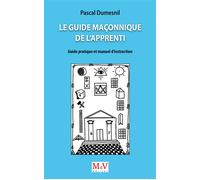 Le Guide maçonnique de l'Apprenti Guide pratique et manuel d'instruction - Pascal Dumesnil - La Maison De Vie - broché - Guide