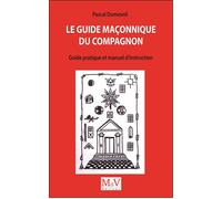 Le guide maçonnique du compagnon Guide pratiuqe et manuel d'instruction - Pascal Dumesnil - La Maison De Vie - broché - Guide