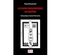 Le Guide Maçonnique Du Maître - Guide Pratique Et Manuel D'instruction