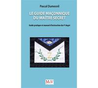 Le Guide maçonnique du Maître secret Guide pratique et manuel d'instruction du 4e degré - Pascal Dumesnil - La Maison De Vie - broché - Guide
