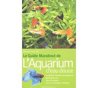 Le Guide Marabout De L'Aquarium D'Eau Douce