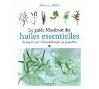 Le guide Marabout des huiles essentielles: Se soigner par l'aromathérapie au quotidien