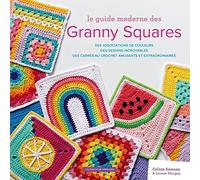 Le Guide Moderne Des Granny Squares - Des Associations De Couleurs, Des Designs Incroyables, Des Carrés Au Crochet Amusants Et Extraordinaires