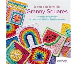 Le guide moderne des Granny Squares Des associations de couleurs. Des designs incroyables. Des carrés au crochet amusants et extraordinaires - Celine Semaan - Un Dimanche Apres-Midi - broché - Guide