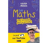 Le guide Monka : les maths, tout le monde peut y arriver ! Yvan Monka (Auteur), Florie Monka (Auteur)