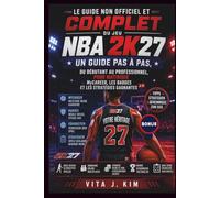 Le guide non officiel et complet du jeu NBA 2K27: Un guide pas à pas, du débutant au professionnel, pour maîtriser MyCAREER, les badges et les stratégies gagnantes
