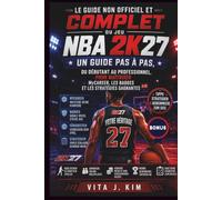 Le guide non officiel et complet du jeu NBA 2K27: Un guide pas à pas, du débutant au professionnel, pour maîtriser MyCAREER, les badges et les stratégies gagnantes