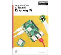 Le Guide Officiel Du Débutant Raspberry Pi: Comment Utiliser Votre Nouvel Ordinateur