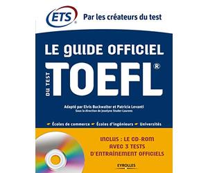 Le Guide officiel du test TOEFL. Ecoles de commerce - Ecoles d'ingénieurs - Universités. Cd-rom avec 3 tests d'entraînement officiels.