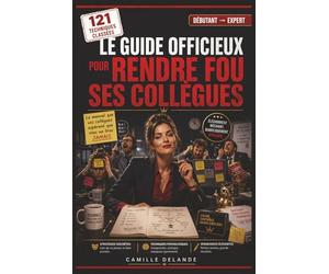 Le Guide Officieux pour Rendre Fou ses Collègues: Stratégies discrètes, techniques psychologiques et petites vengeances élégantes pour reprendre le contrôle du bureau… sans jamais se faire prendre