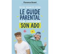 Le guide parental pour comprendre son ado TikTok, sexualité, potes - Florence Brami - De Boeck Supérieur - broché - Guide