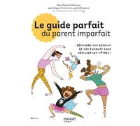 Le guide parfait du parent imparfait Répondre aux besoins de vos enfants... sans négliger les vôtres ! - Aline Nativel Id Hammou - Mango - broché - Guide