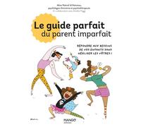 Le guide parfait du parent imparfait Répondre aux besoins de vos enfants... sans négliger les vôtres ! - Aline Nativel Id Hammou - Mango - broché - Guide