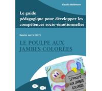 Le guide pédagogique pour développer les compétences socio-émotionnelles: basées sur le livre Le poulpe aux jambes colorées