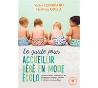 Le guide pour accueillir bébé en mode écolo Couches lavables - alimentation bio - équipements éthiques-ménage zéro déchet... - Valère Correard - Marabout - Poche - Essai
