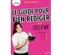 Le guide pour bien rédiger avec Selene: Tous niveaux : méthodes, structures, règles, conseils