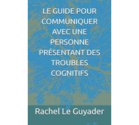 LE GUIDE POUR COMMUNIQUER AVEC UNE PERSONNE PRÉSENTANT DES TROUBLES COGNITIFS