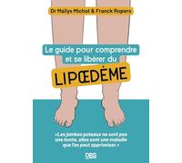 Le guide pour comprendre et se libérer du lipoedème: Les jambes poteaux ne sont pas une honte, elles sont une maladie que l'on peut apprivoiser