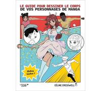 Le Guide Pour Dessiner Le Corps De Vos Personnages De Manga - Chibis Inclus !