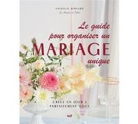 Le guide pour organiser un mariage unique Nathalie Bernard (Auteur)