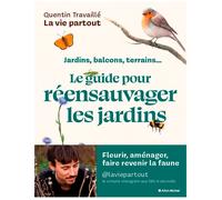 Le guide pour réensauvager les jardins, balcons, terrasses