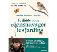 Quentin Travaillé – La Vie partout : Réensauvager les jardins et balcons – Le guide pratique – Broché