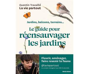 Le Guide pour réensauvager les jardins Jardins, balcons, terrasses... - Quentin Travaillé - Albin Michel - broché - Guide