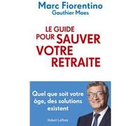 Marc Fiorentino, Gauthier Maes – Le guide pour sauver votre retraite – Broché