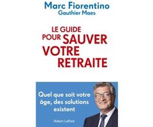 Le Guide pour sauver votre retraite Marc Fiorentino (Auteur), Gauthier Maes (Auteur)