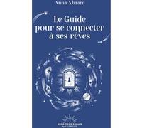 Le Guide pour se connecter à ses rêves Anna Xhaard (Auteur)