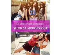 Le guide pour s'habiller selon sa morphologie: Guide de la morphologie femme