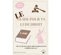 Le Guide pour ta L1 de Droit: Méthode, conseils et astuces pour bien démarrer ses études de droit
