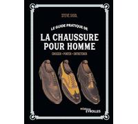 Le guide pratique de la chaussure pour homme: Choisir - Porter - Entretenir