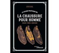 Le guide pratique de la chaussure pour homme Choisir - Porter - Entretenir - Steve Dool - Eyrolles - broché - Guide