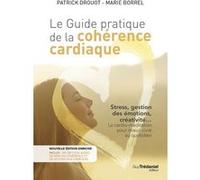 Le guide pratique de la cohérence cardiaque Patrick Drouot (Auteur), Patrick Drouot (Avant-propos), Marie Borrel (Auteur)