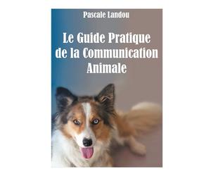 Le Guide Pratique de la Communication Animale - Pascale Landou - Books On Demand - broché - Guide