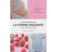 Le guide pratique de la femme enceinte