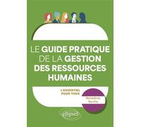 Le guide pratique de la Gestion des Ressources Humaines L’essentiel pour tous - Bénédicte Berthe - Ellipses - broché - Guide