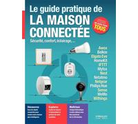 Fabrice Neuman – Le guide pratique de la maison connectée – Sécurité, confort, éclairage – Broché