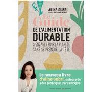 Le guide pratique de l'alimentation durable Aline Gubri (Auteur), Guillaume Meurice (Préface)