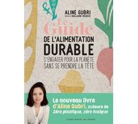 Le guide pratique de l'alimentation durable - Aline Gubri - Thierry Souccar Eds - broché - Guide
