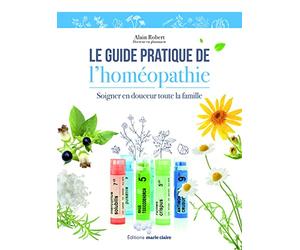 Le guide pratique de l'homéopathie: soigner en douceur toute la famille