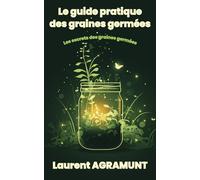 Le guide pratique des graines germées: Les secrets des graines germées